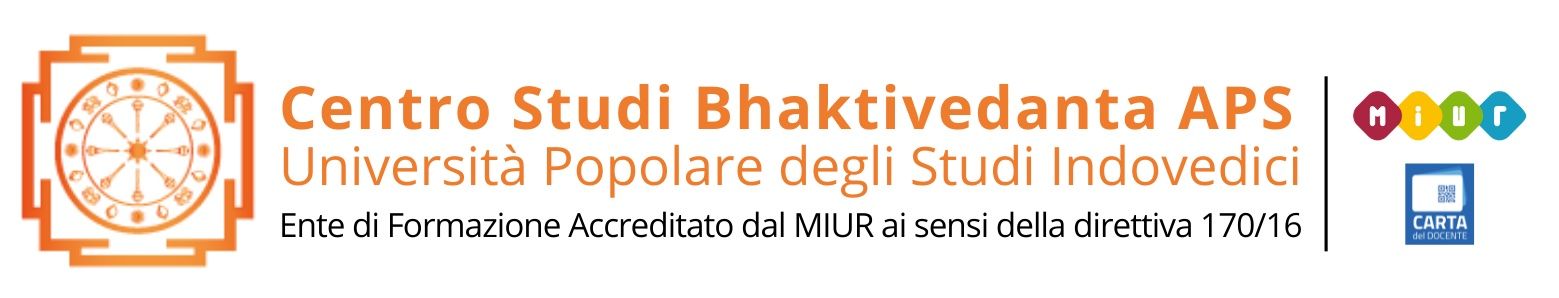 Centro Studi Bhaktivedanta APS Università Popolare degli Studi Indovedici Ente di formazione Accreditato MIUR ai sensi della direttiva 170/2016